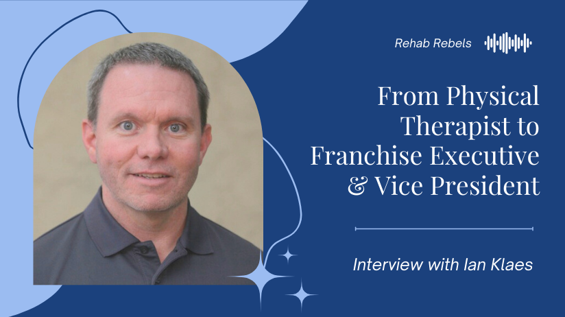 Rehab Rebels logo, Ian Klaes headshot, and text "From Physical Therapist to Franchise Executive & Vice President"